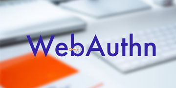 WebAuthn como nuevo estándar oficial de autenticación en sustitución de la contraseña